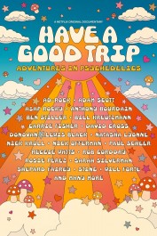 Have a Good Trip: Adventures in Psychedelics Have a Good Trip: Adventures in Psychedelics