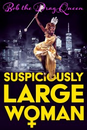 Bob the Drag Queen: Suspiciously Large Woman Bob the Drag Queen: Suspiciously Large Woman