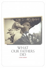 What Our Fathers Did: A Nazi Legacy What Our Fathers Did: A Nazi Legacy