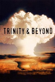 Trinity And Beyond: The Atomic Bomb Movie Trinity And Beyond: The Atomic Bomb Movie